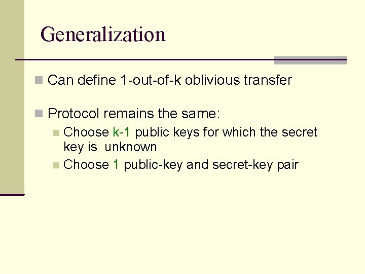 Generalization Can define 1 -out-of-k oblivious transfer Protocol remains the same: Choose k-1 public