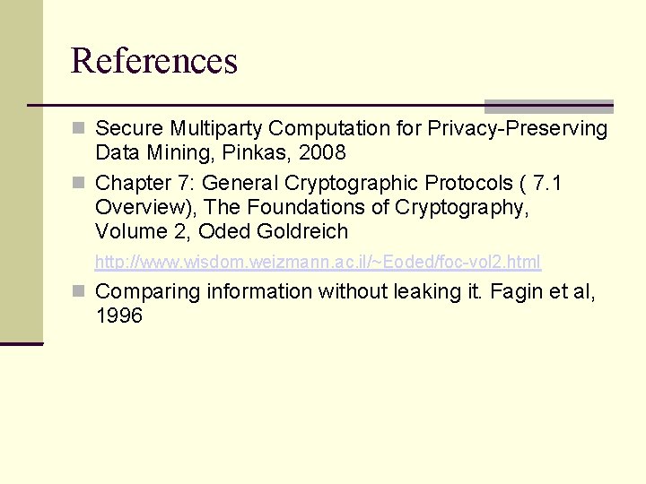 References Secure Multiparty Computation for Privacy-Preserving Data Mining, Pinkas, 2008 Chapter 7: General Cryptographic