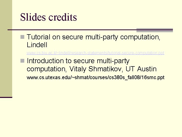 Slides credits Tutorial on secure multi-party computation, Lindell www. cs. biu. ac. il/~lindell/research-statements/tutorial-secure-computation. ppt