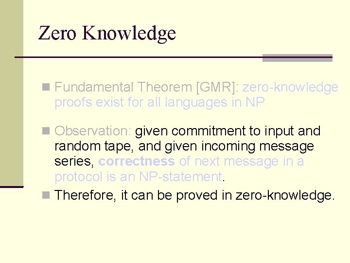 Zero Knowledge Fundamental Theorem [GMR]: zero-knowledge proofs exist for all languages in NP Observation: