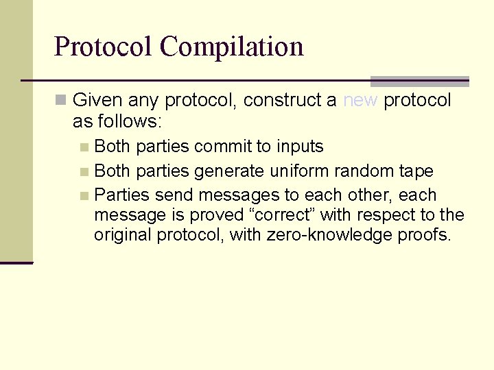 Protocol Compilation Given any protocol, construct a new protocol as follows: Both parties commit