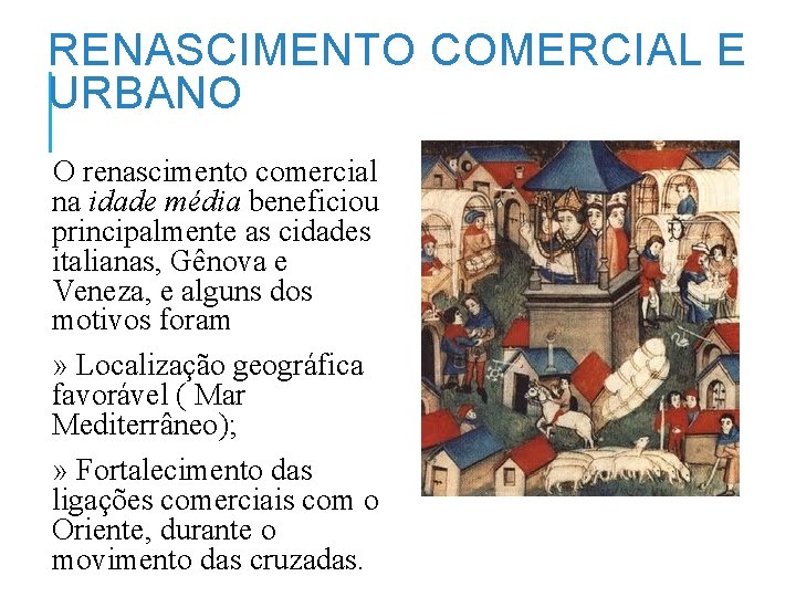 RENASCIMENTO COMERCIAL E URBANO O renascimento comercial na idade média beneficiou principalmente as cidades