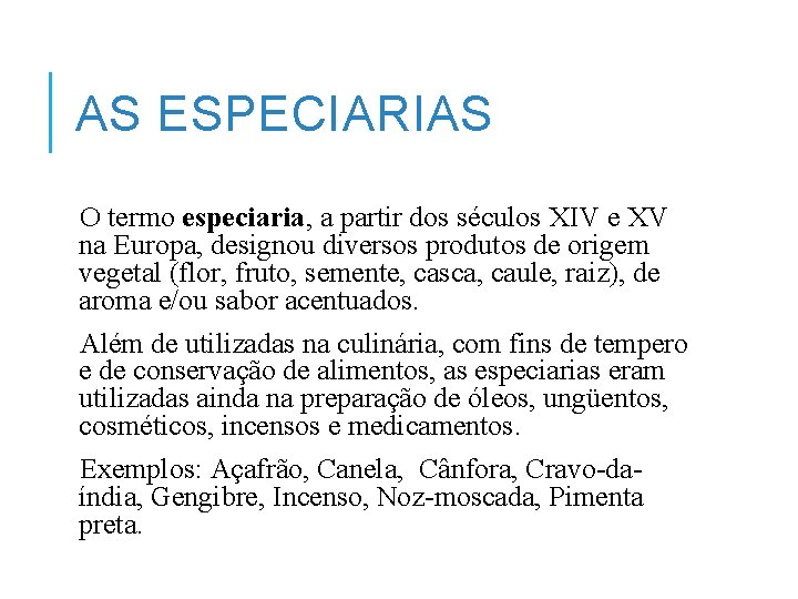 AS ESPECIARIAS O termo especiaria, a partir dos séculos XIV e XV na Europa,