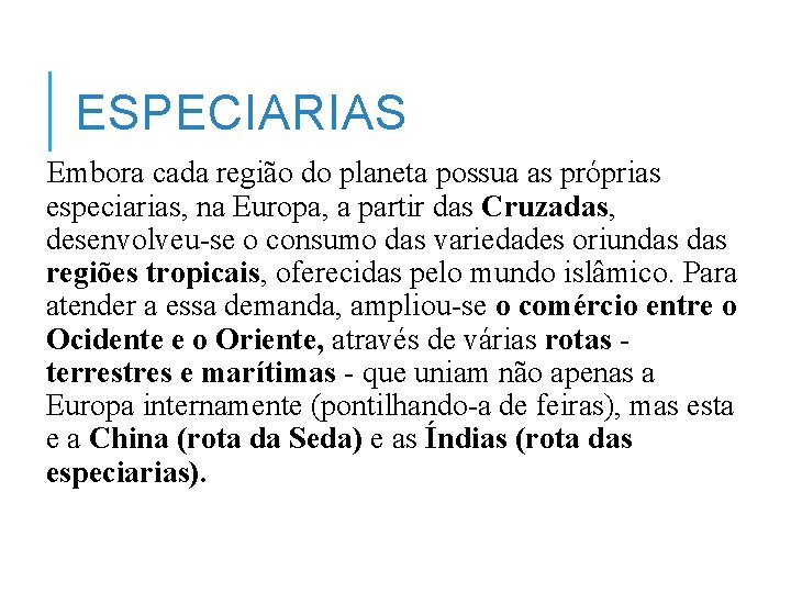 ESPECIARIAS Embora cada região do planeta possua as próprias especiarias, na Europa, a partir