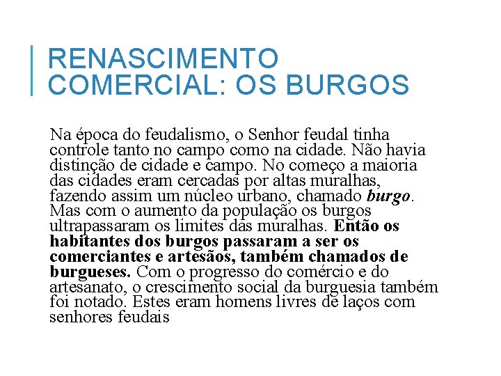 RENASCIMENTO COMERCIAL: OS BURGOS Na época do feudalismo, o Senhor feudal tinha controle tanto