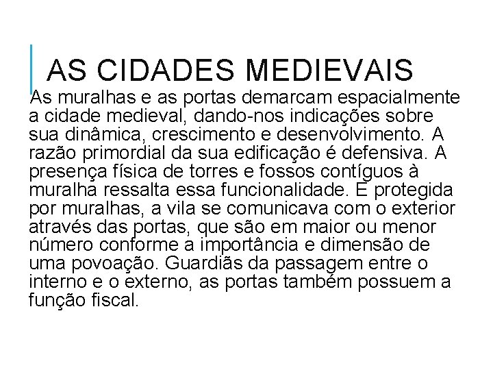 AS CIDADES MEDIEVAIS As muralhas e as portas demarcam espacialmente a cidade medieval, dando-nos