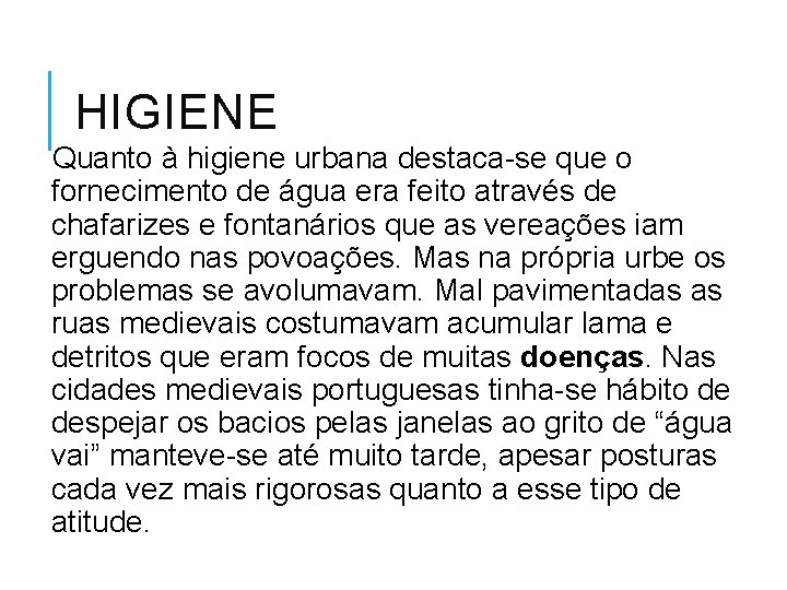 HIGIENE Quanto à higiene urbana destaca-se que o fornecimento de água era feito através