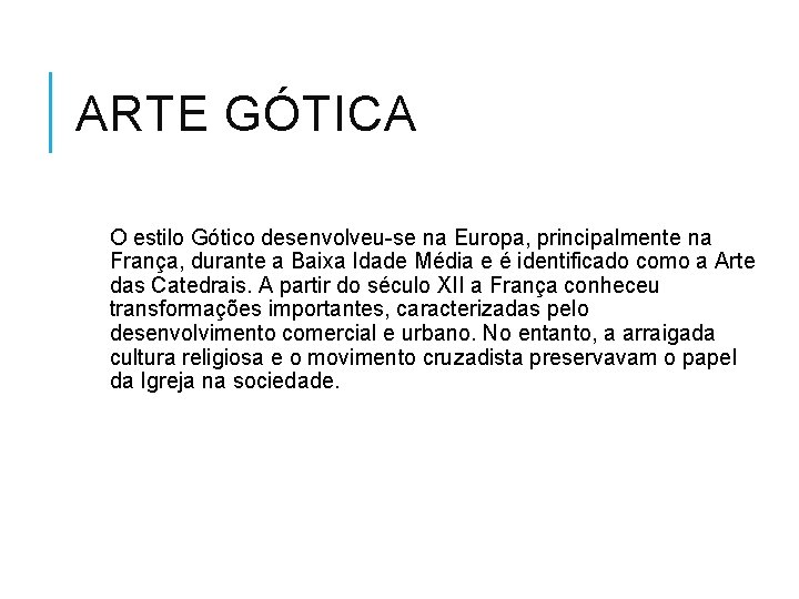 ARTE GÓTICA O estilo Gótico desenvolveu-se na Europa, principalmente na França, durante a Baixa