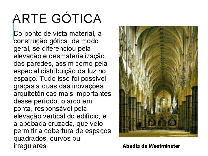ARTE GÓTICA Do ponto de vista material, a construção gótica, de modo geral, se