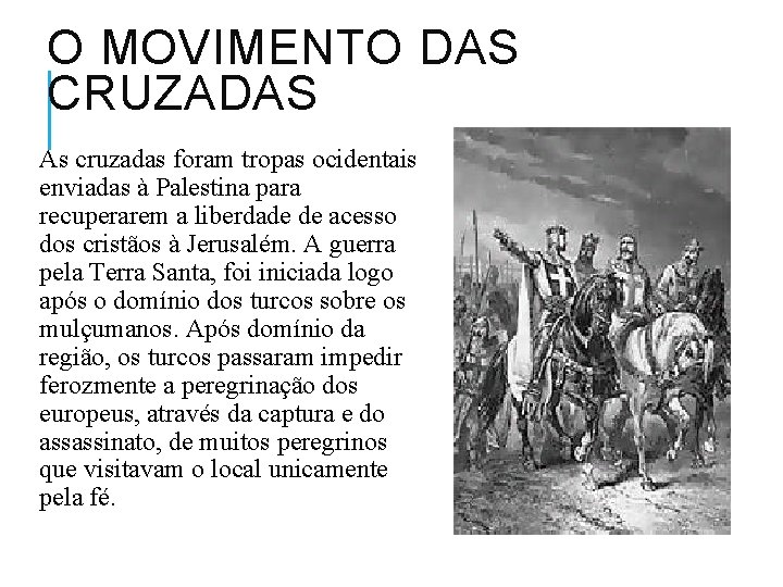 O MOVIMENTO DAS CRUZADAS As cruzadas foram tropas ocidentais enviadas à Palestina para recuperarem