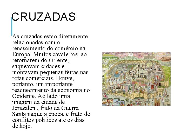 CRUZADAS As cruzadas estão diretamente relacionadas com o renascimento do comércio na Europa. Muitos