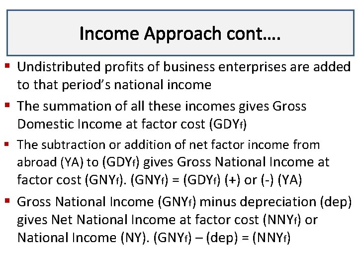 Income Approach cont…. Lecture 3 § Undistributed profits of business enterprises are added to