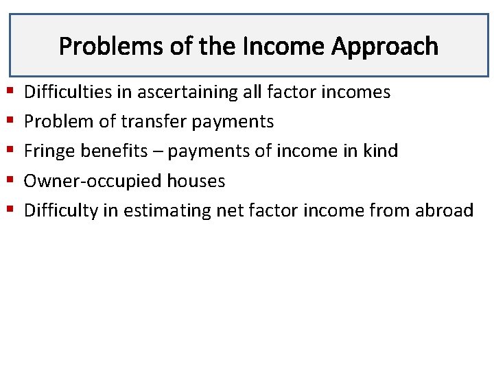 Problems of the Income Approach Lecture 3 § § § Difficulties in ascertaining all