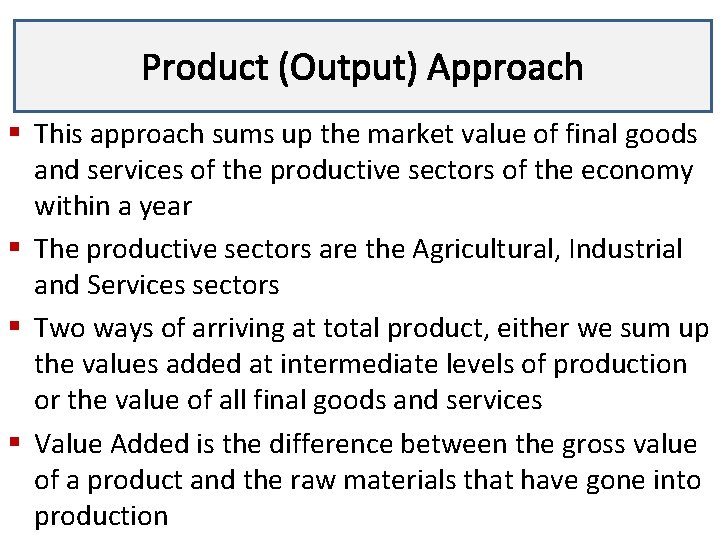 Product (Output) Approach Lecture 3 § This approach sums up the market value of