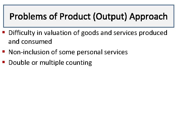 Problems of Product (Output) Approach Lecture 3 § Difficulty in valuation of goods and