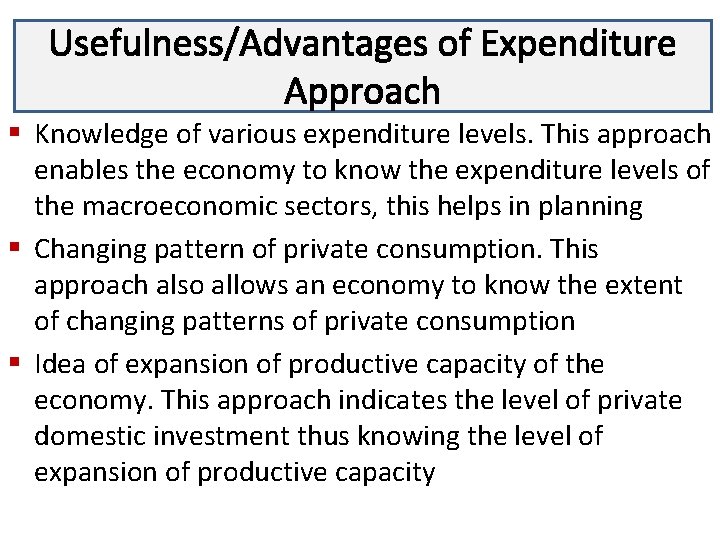 Usefulness/Advantages of Expenditure Lecture 3 Approach § Knowledge of various expenditure levels. This approach
