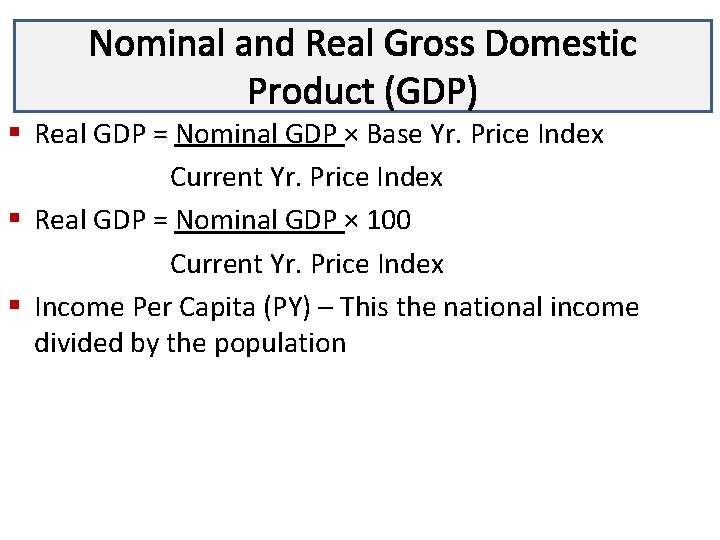 Nominal and Real Gross Domestic Lecture 3 Product (GDP) § Real GDP = Nominal