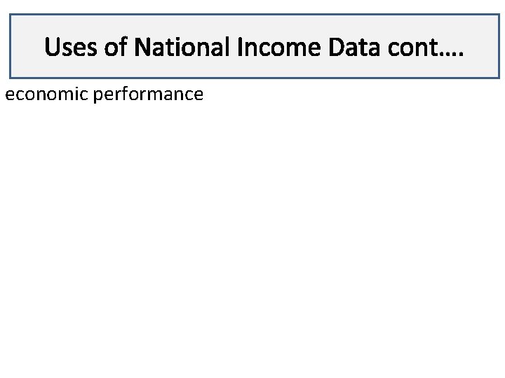 Uses of National Income Data cont…. Lecture 3 economic performance 