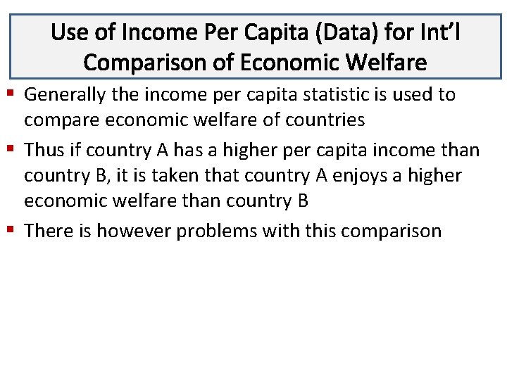 Use of Income Per Capita (Data) for Int’l Lecture 3 Comparison of Economic Welfare