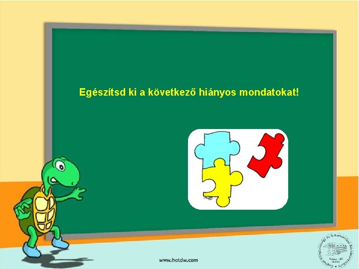 Egészítsd ki a következő hiányos mondatokat! 