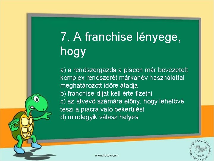 7. A franchise lényege, hogy a) a rendszergazda a piacon már bevezetett komplex rendszerét