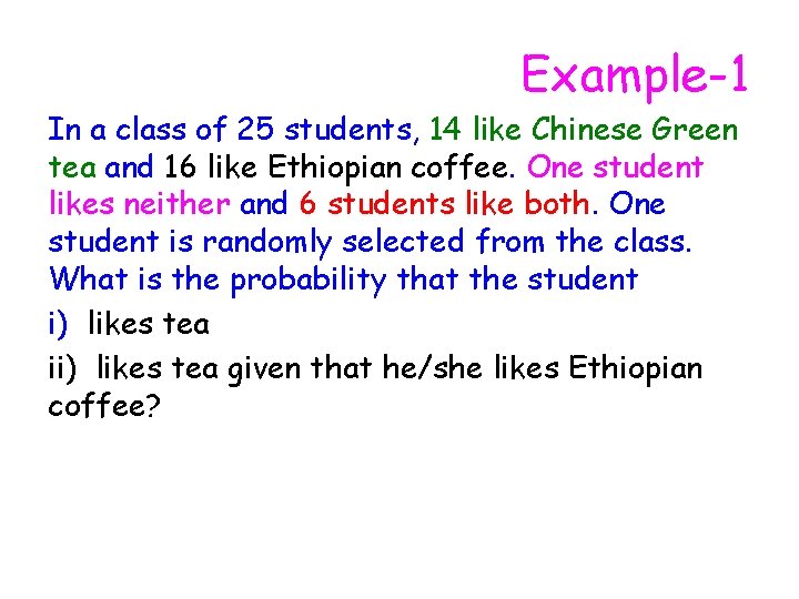 Example-1 In a class of 25 students, 14 like Chinese Green tea and 16