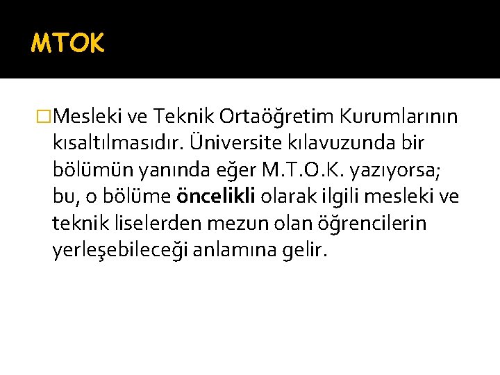 MTOK �Mesleki ve Teknik Ortaöğretim Kurumlarının kısaltılmasıdır. Üniversite kılavuzunda bir bölümün yanında eğer M.