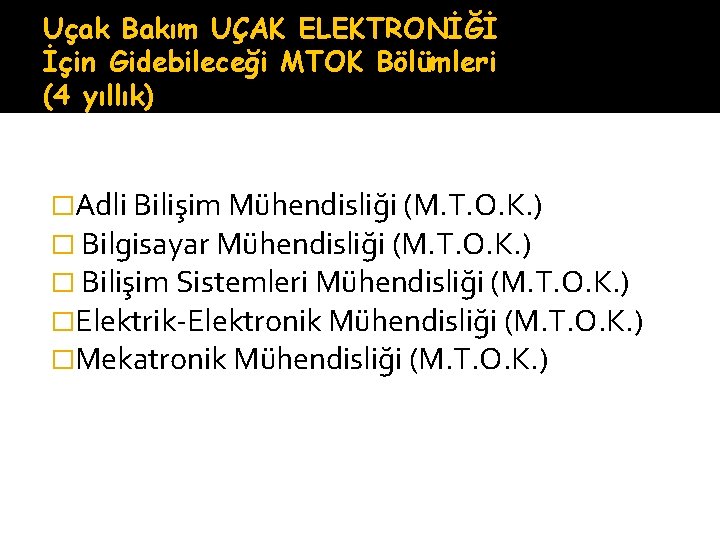 Uçak Bakım UÇAK ELEKTRONİĞİ İçin Gidebileceği MTOK Bölümleri (4 yıllık) �Adli Bilişim Mühendisliği (M.