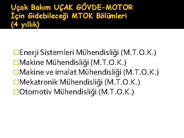 Uçak Bakım UÇAK GÖVDE-MOTOR İçin Gidebileceği MTOK Bölümleri (4 yıllık) �Enerji Sistemleri Mühendisliği (M.