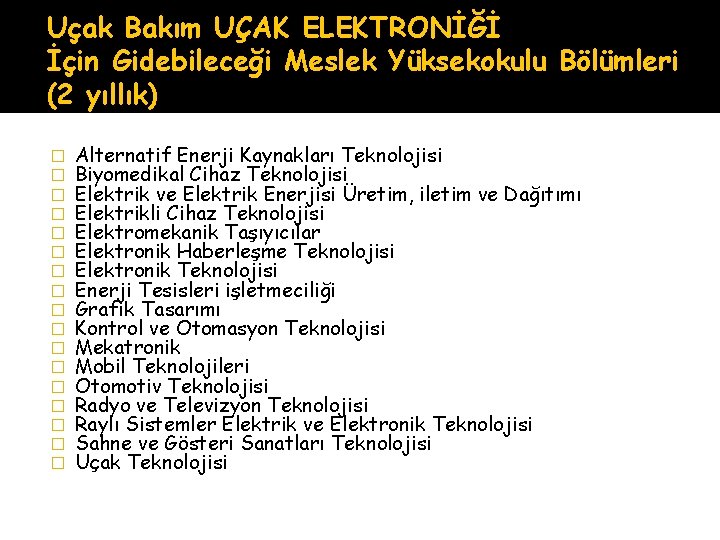 Uçak Bakım UÇAK ELEKTRONİĞİ İçin Gidebileceği Meslek Yüksekokulu Bölümleri (2 yıllık) � � � Uçak Bakım UÇAK ELEKTRONİĞİ İçin Gidebileceği Meslek Yüksekokulu Bölümleri (2 yıllık) � � �