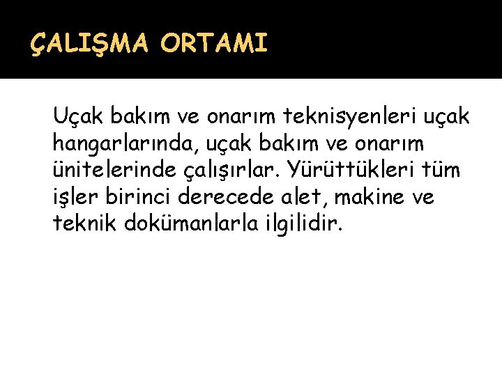 ÇALIŞMA ORTAMI Uçak bakım ve onarım teknisyenleri uçak hangarlarında, uçak bakım ve onarım ünitelerinde