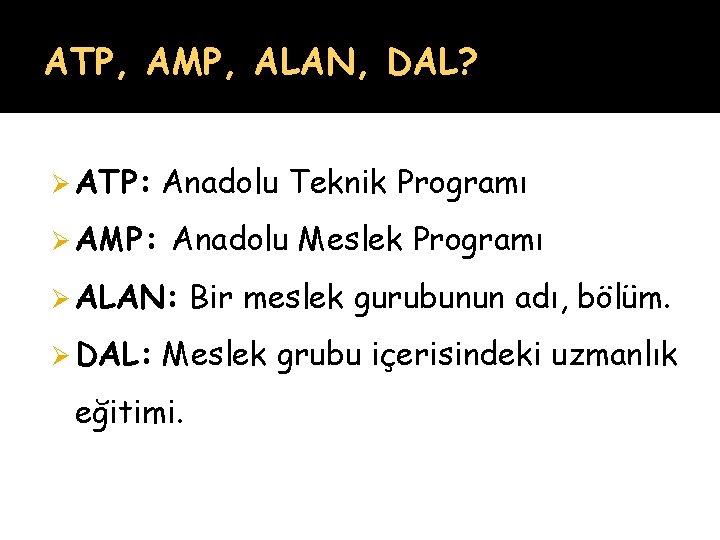 ATP, AMP, ALAN, DAL? Ø ATP: Ø AMP: Anadolu Teknik Programı Anadolu Meslek Programı ATP, AMP, ALAN, DAL? Ø ATP: Ø AMP: Anadolu Teknik Programı Anadolu Meslek Programı
