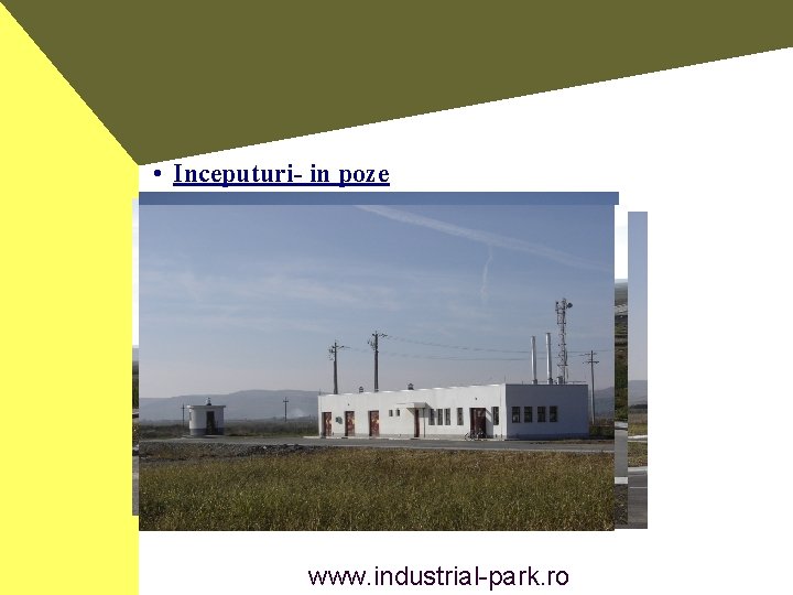  • Inceputuri- in poze www. industrial-park. ro 