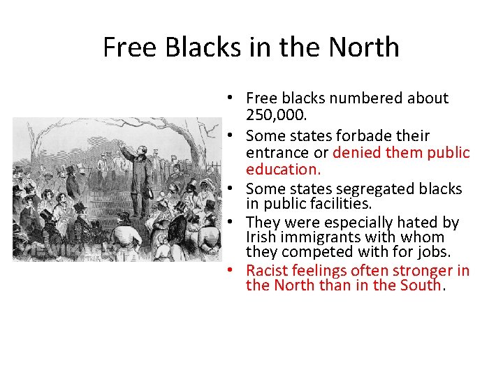 Free Blacks in the North • Free blacks numbered about 250, 000. • Some