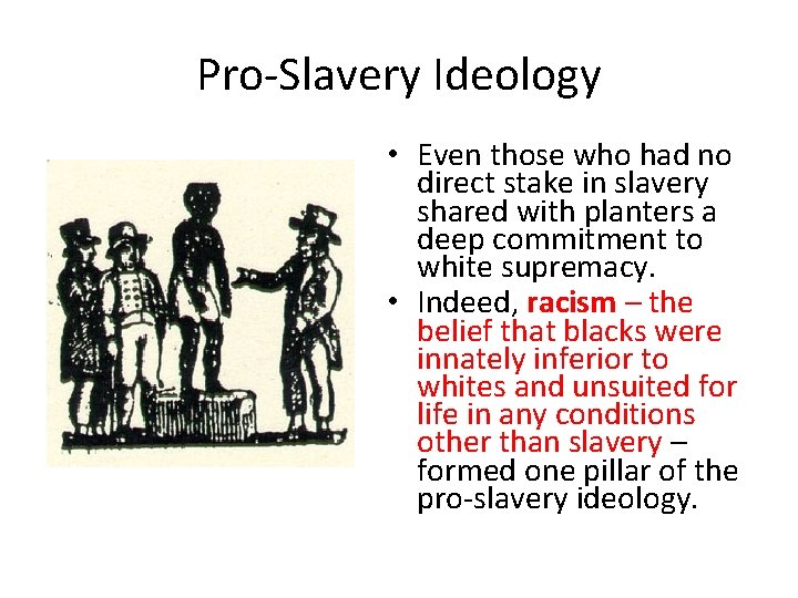Pro-Slavery Ideology • Even those who had no direct stake in slavery shared with