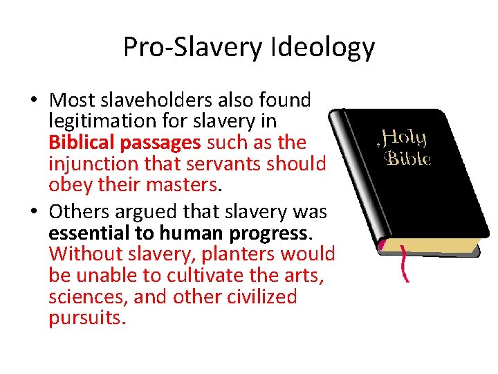 Pro-Slavery Ideology • Most slaveholders also found legitimation for slavery in Biblical passages such