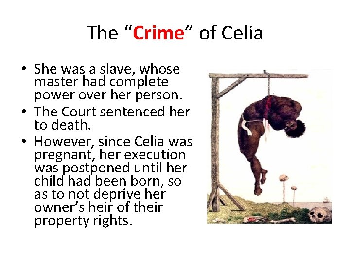 The “Crime” of Celia • She was a slave, whose master had complete power