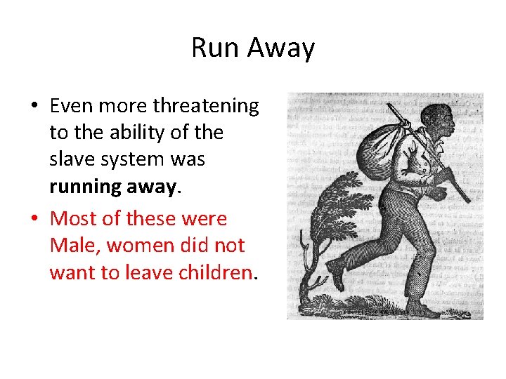 Run Away • Even more threatening to the ability of the slave system was