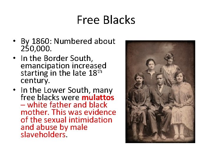 Free Blacks • By 1860: Numbered about 250, 000. • In the Border South,