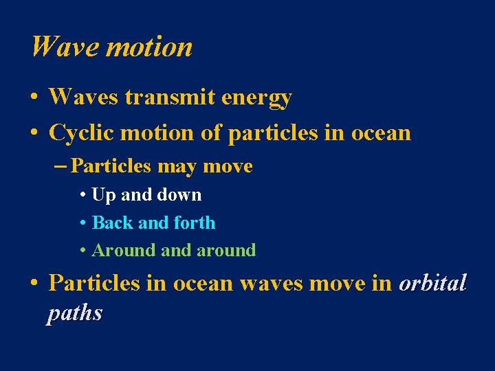 Wave motion • Waves transmit energy • Cyclic motion of particles in ocean –