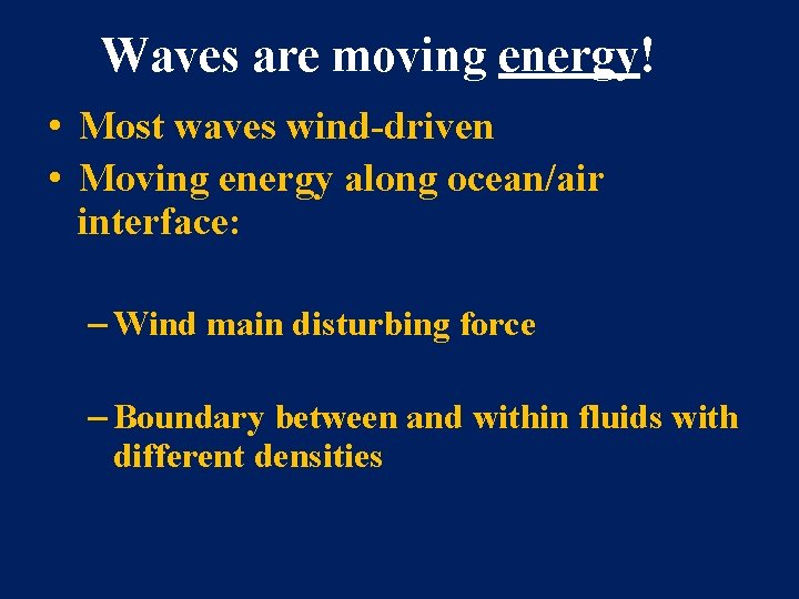 Waves are moving energy! • Most waves wind-driven • Moving energy along ocean/air interface: