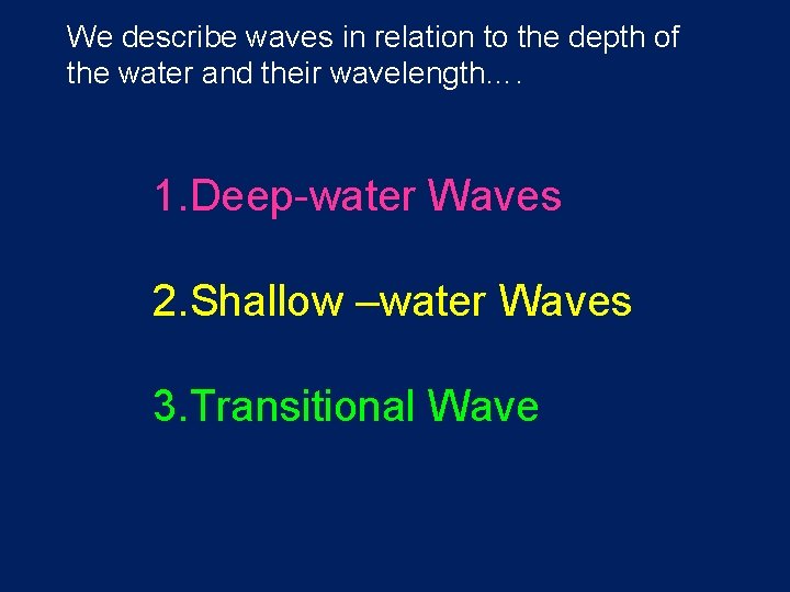 We describe waves in relation to the depth of the water and their wavelength….