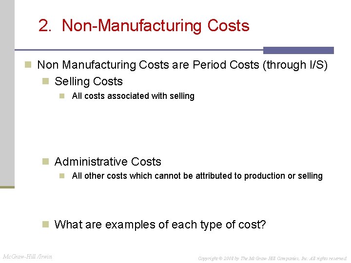 2. Non-Manufacturing Costs n Non Manufacturing Costs are Period Costs (through I/S) n Selling