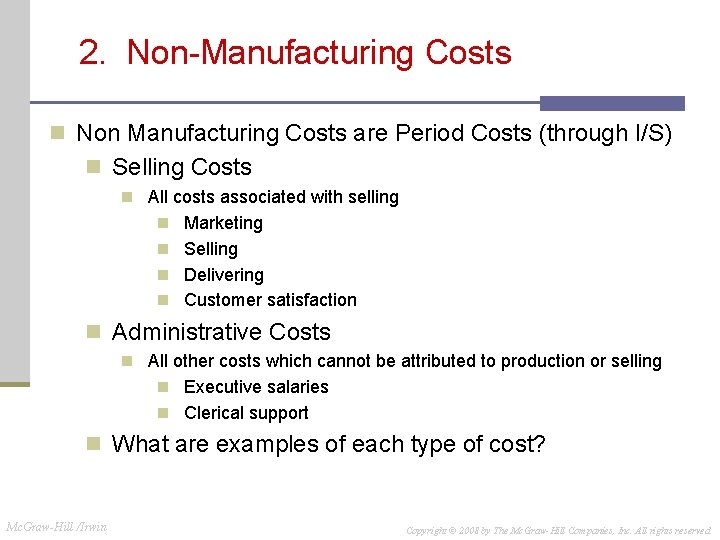 2. Non-Manufacturing Costs n Non Manufacturing Costs are Period Costs (through I/S) n Selling