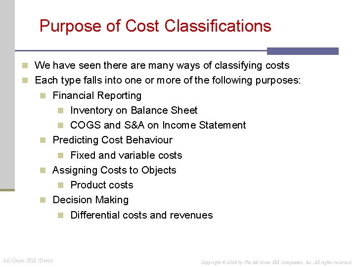 Purpose of Cost Classifications n We have seen there are many ways of classifying