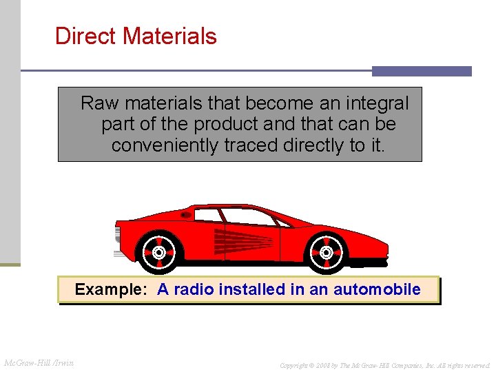 Direct Materials Raw materials that become an integral part of the product and that