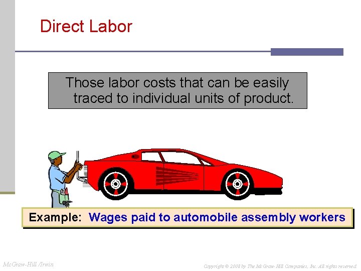 Direct Labor Those labor costs that can be easily traced to individual units of