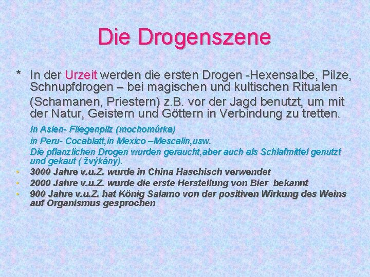 Die Drogenszene * In der Urzeit werden die ersten Drogen -Hexensalbe, Pilze, Schnupfdrogen –