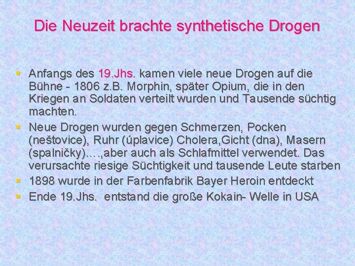 Die Neuzeit brachte synthetische Drogen § Anfangs des 19. Jhs. kamen viele neue Drogen