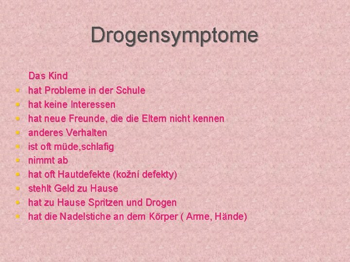 Drogensymptome § § § § § Das Kind hat Probleme in der Schule hat